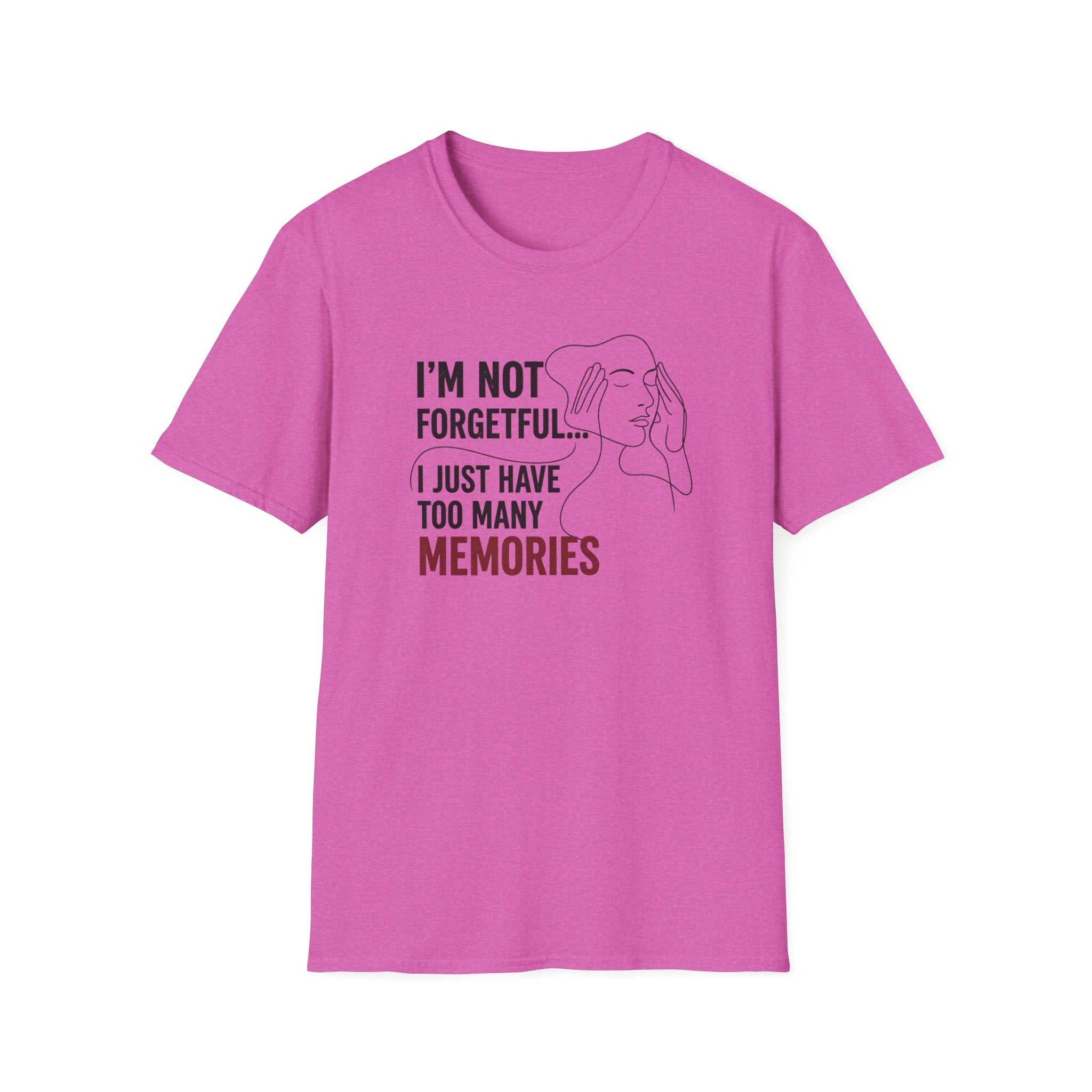 I'm Not Forgetful...I Just Have Too Many Memories T-Shirt