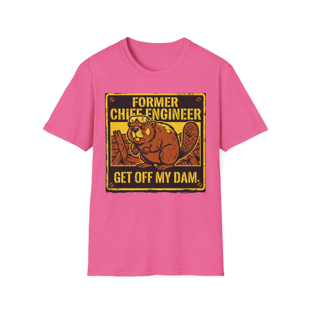 Former Chief Engineer...Get Off My Dam T-Shirt