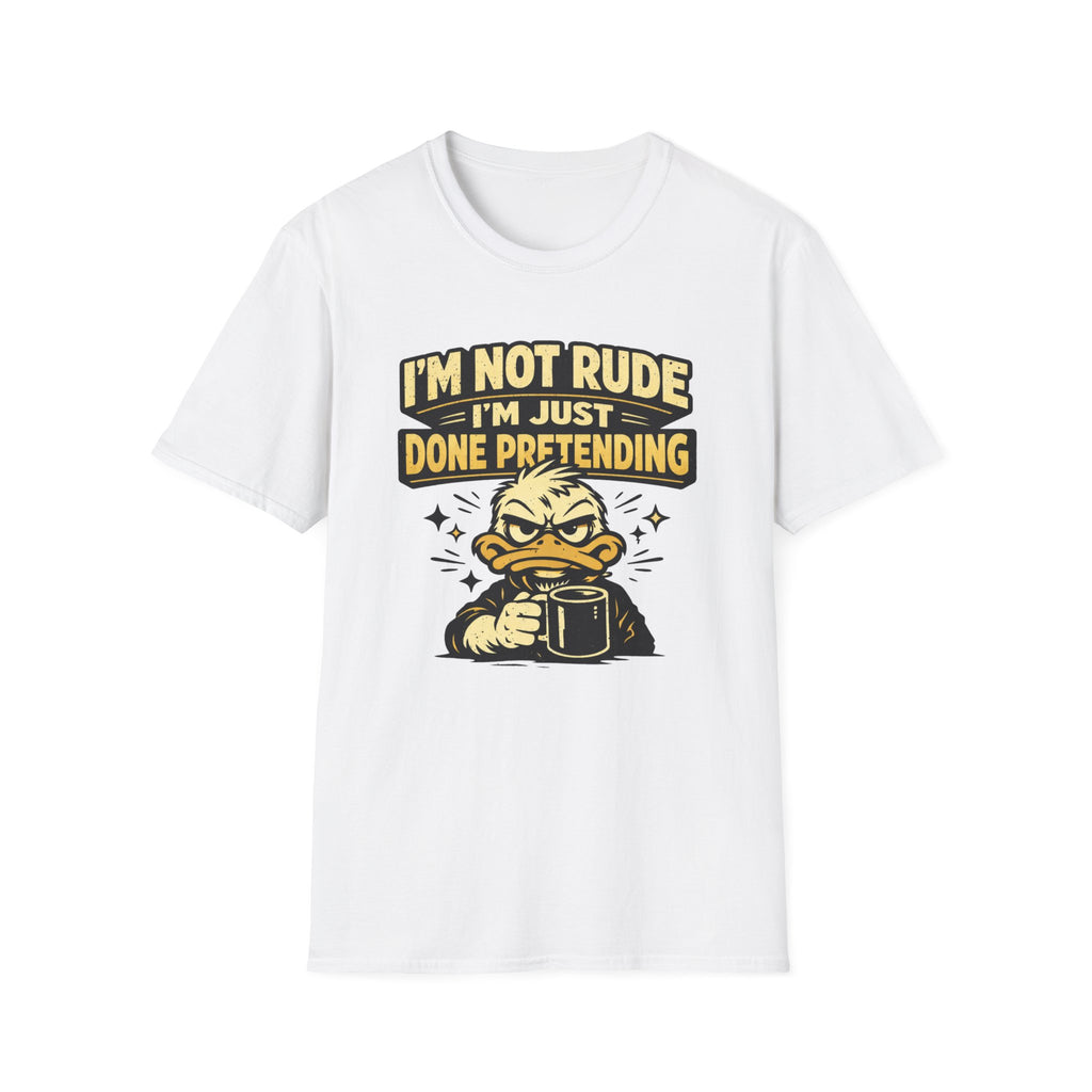 I'm Not Rude I'm Just Done Pretending T-Shirt