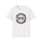 Officially Too Old For This Sh't T-Shirt