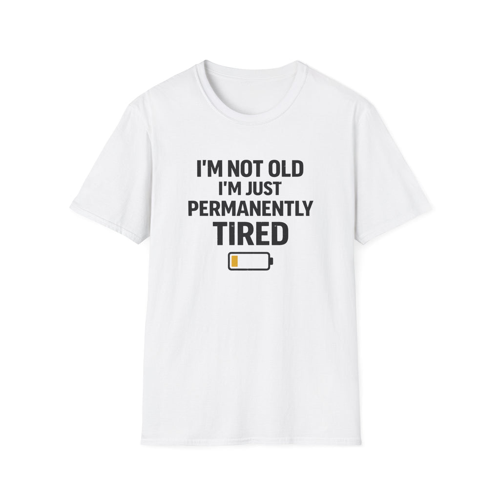 I'm Not Old I'm Just Permanently Tired T-Shirt