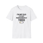 I'm Not Old I'm Just Permanently Tired T-Shirt