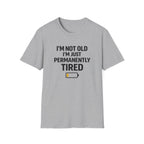 I'm Not Old I'm Just Permanently Tired T-Shirt