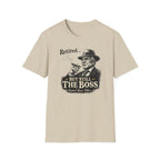 Retired But Still The Boss T-Shirt