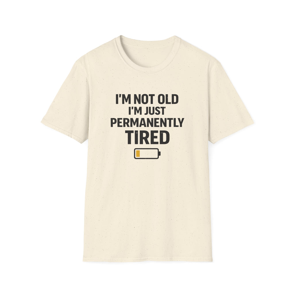 I'm Not Old I'm Just Permanently Tired T-Shirt