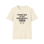 I'm Not Old I'm Just Permanently Tired T-Shirt
