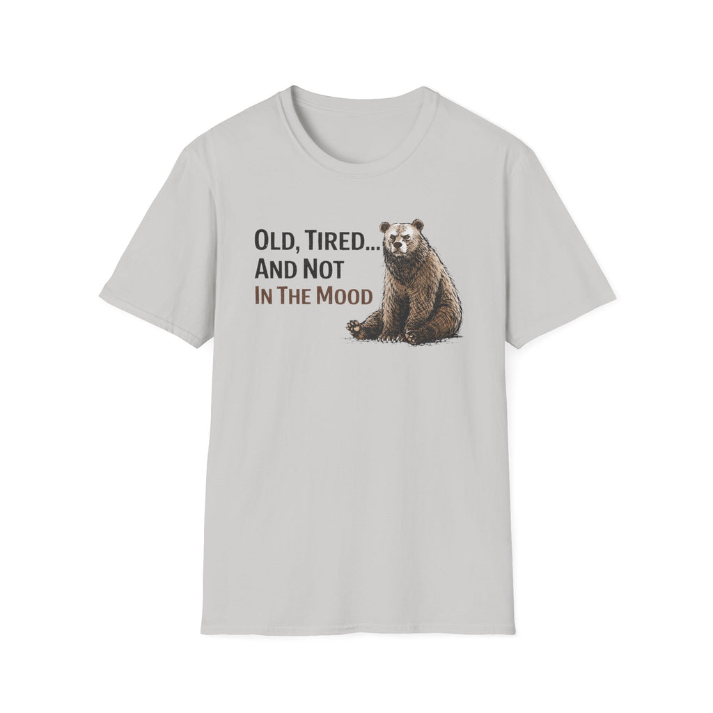 Old, Tired...And Not In The Mood T-Shirt
