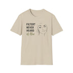 Filter? Never Heard Of Her (Junior) T-Shirt