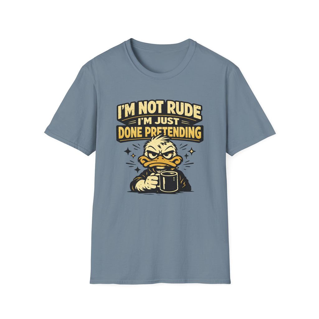I'm Not Rude I'm Just Done Pretending T-Shirt