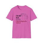 I'm Not Old...I'm Just Chronologically Gifted T-Shirt