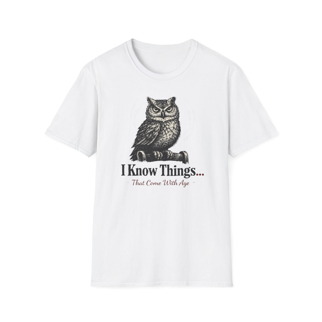 I Know Things That Come With Age T-Shirt