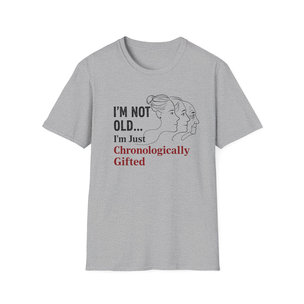 I'm Not Old...I'm Just Chronologically Gifted T-Shirt