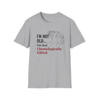 I'm Not Old...I'm Just Chronologically Gifted T-Shirt