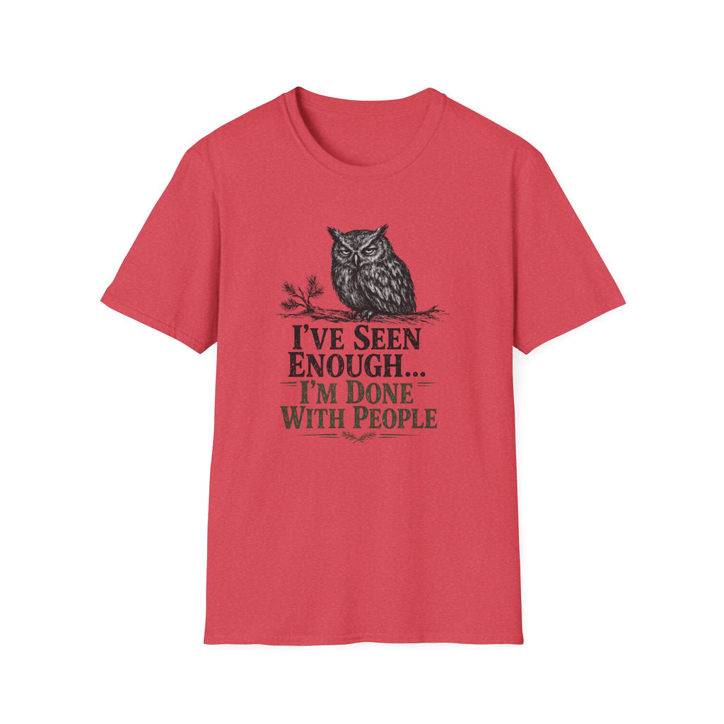 I've Seen Enough...I'm Done With People T-Shirt