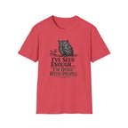 I've Seen Enough...I'm Done With People T-Shirt