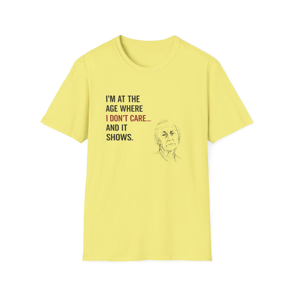 At The Age I Don't Care...And It Shows T-Shirt