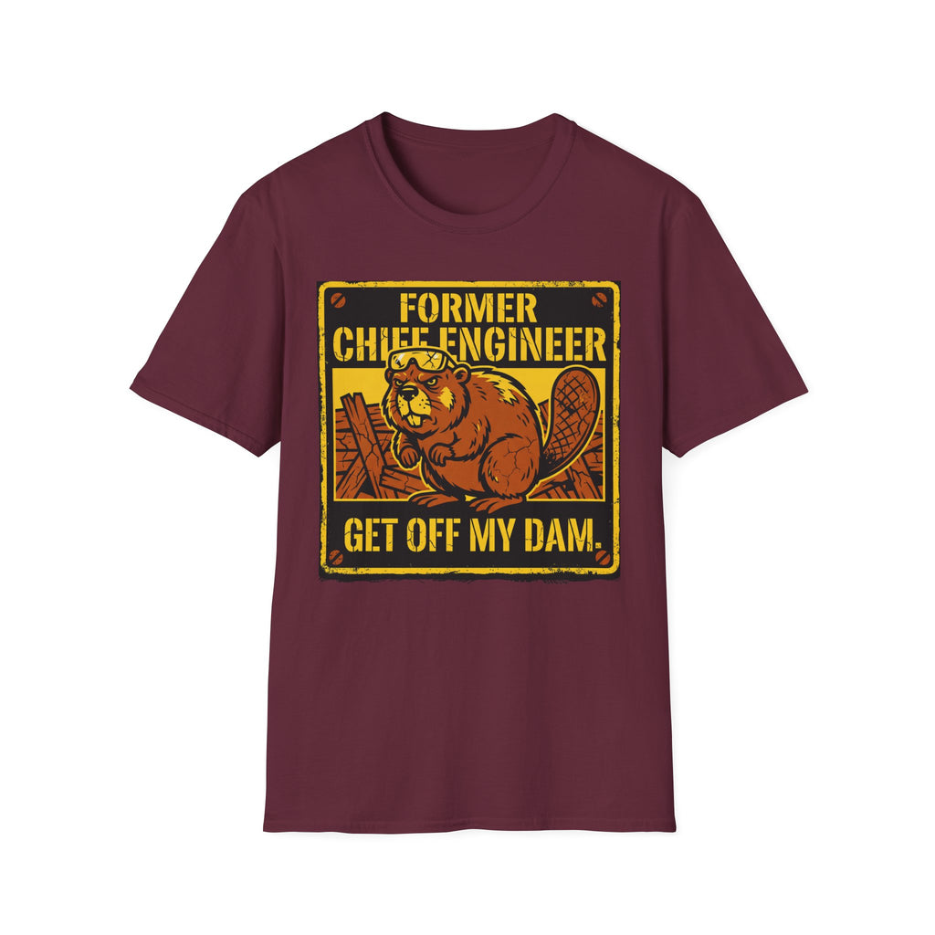 Former Chief Engineer...Get Off My Dam T-Shirt