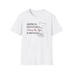 Aging is Inevitable Acting My Age is Optional T-Shirt