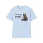 Old, Tired...And Not In The Mood T-Shirt