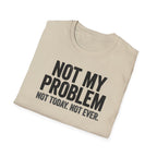 Not My Problem, Not Today