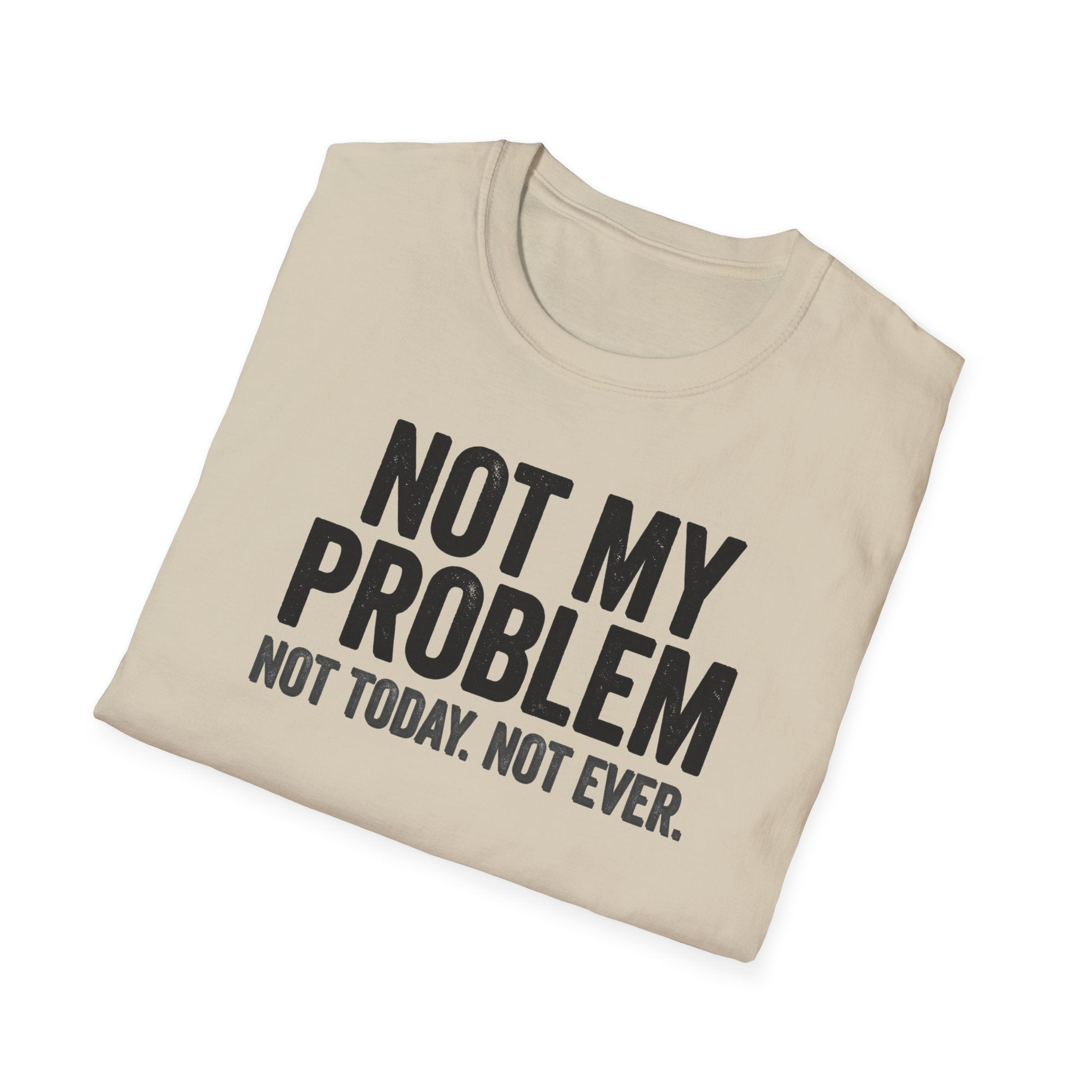 Not My Problem, Not Today