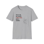At The Age I Don't Care...And It Shows T-Shirt