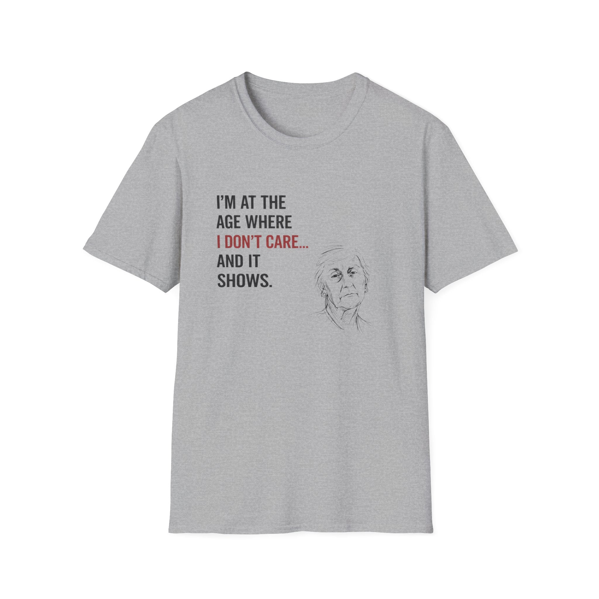 At The Age I Don't Care...And It Shows T-Shirt
