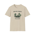 Give Me A Minute, Or An Hour T-Shirt
