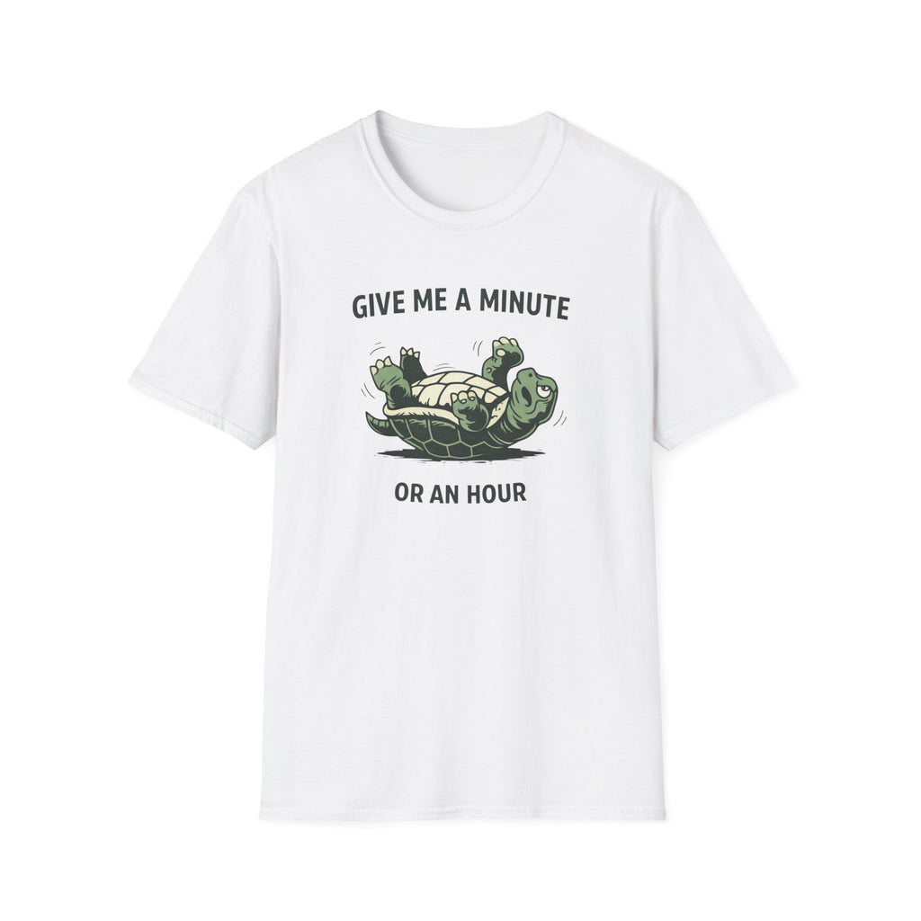 Give Me A Minute, Or An Hour T-Shirt