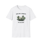 Give Me A Minute, Or An Hour T-Shirt