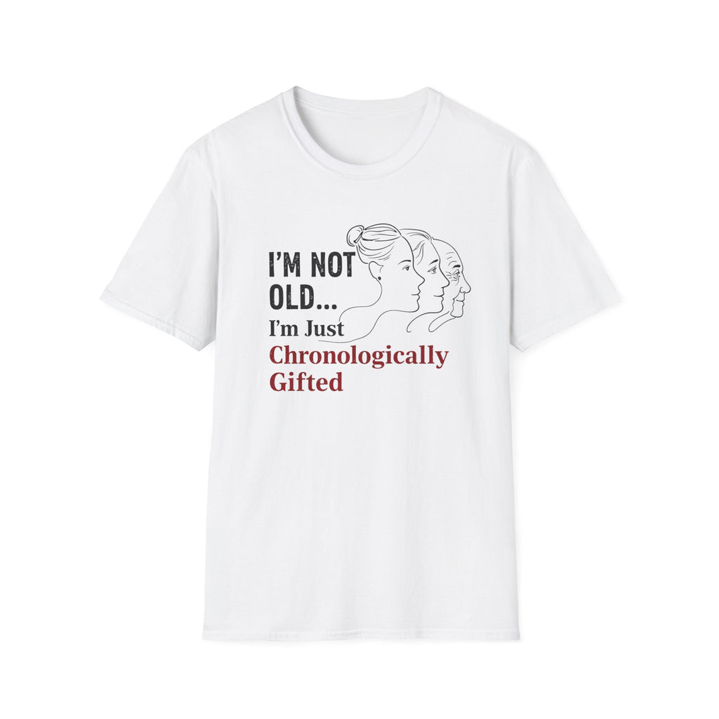 I'm Not Old...I'm Just Chronologically Gifted T-Shirt