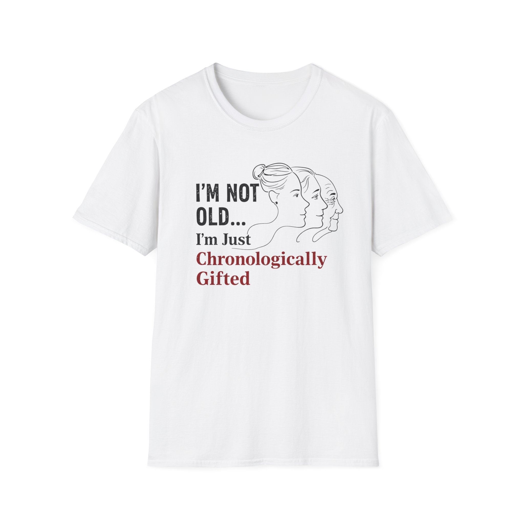I'm Not Old...I'm Just Chronologically Gifted T-Shirt