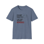 I'm Not Forgetful...I Just Have Too Many Memories T-Shirt