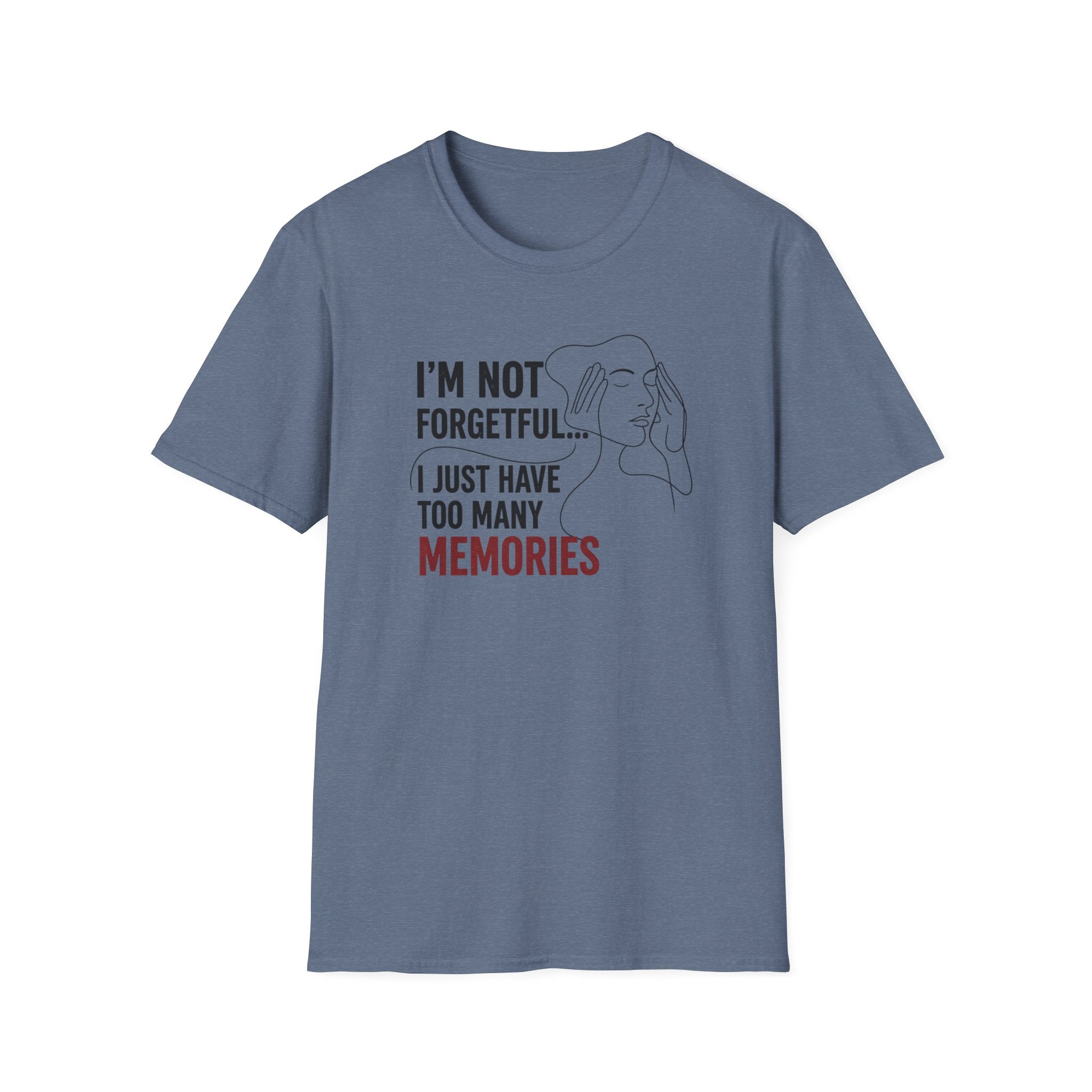 I'm Not Forgetful...I Just Have Too Many Memories T-Shirt
