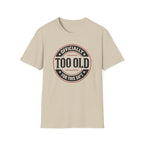 Officially Too Old For This Sh't T-Shirt