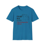 I'm Not Old...I'm Just Chronologically Gifted T-Shirt