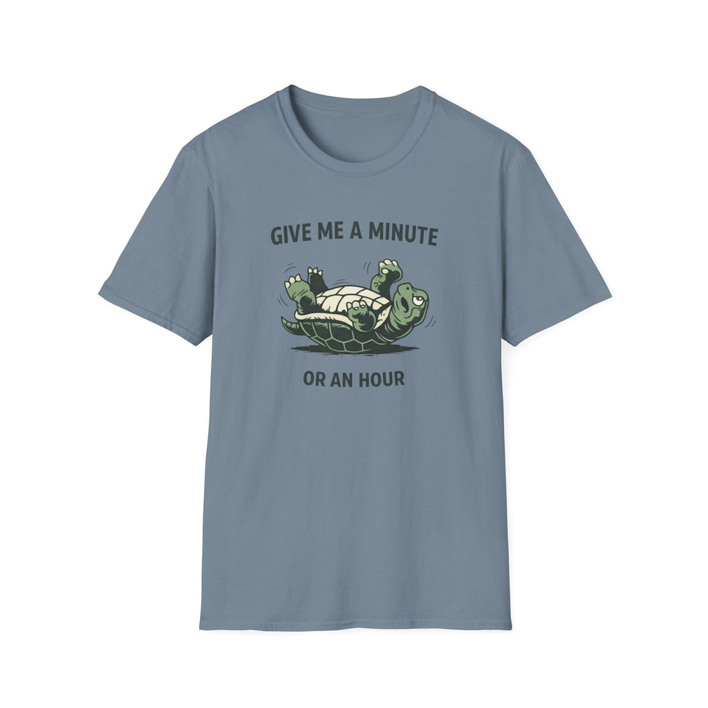 Give Me A Minute, Or An Hour T-Shirt