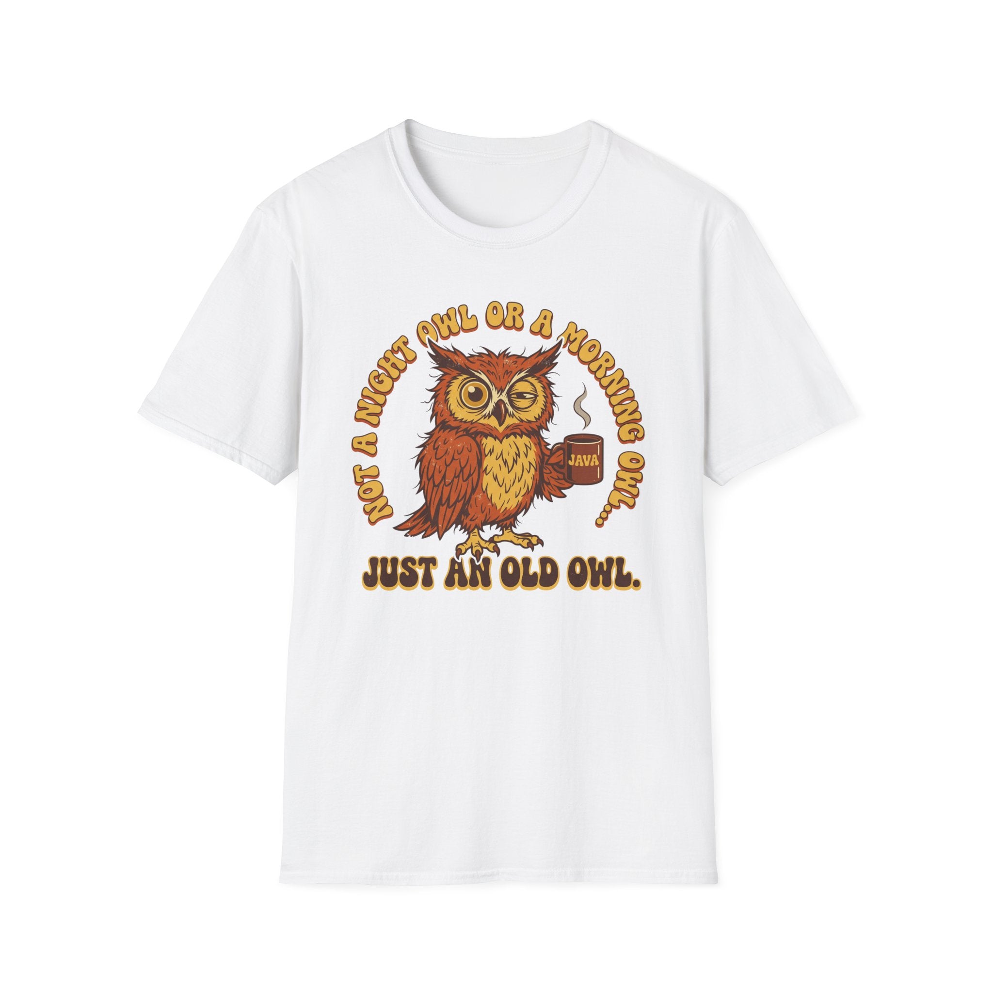 Not A Night Owl Or A Morning Owl...Just an Old Owl T-Shirt